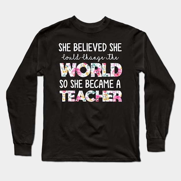 She Believed Could Change The World so Became Teacher Long Sleeve T-Shirt by Sharilyn Bars